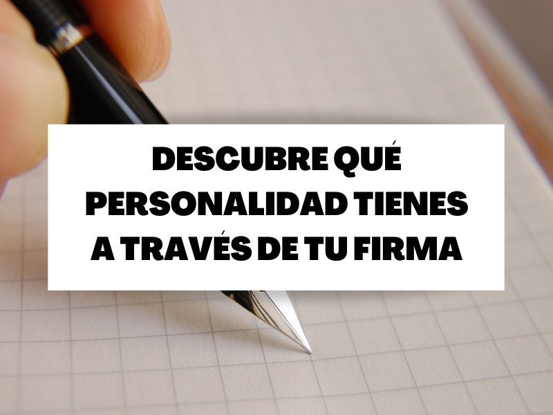 Descubre qué dice tu firma sobre tu personalidad